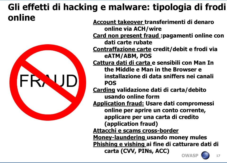 sniffers nei canali POS Carding validazione dati di carta/debito usando online form Application fraud: Usare dati compromessi online per aprire un conto corrente, applicare