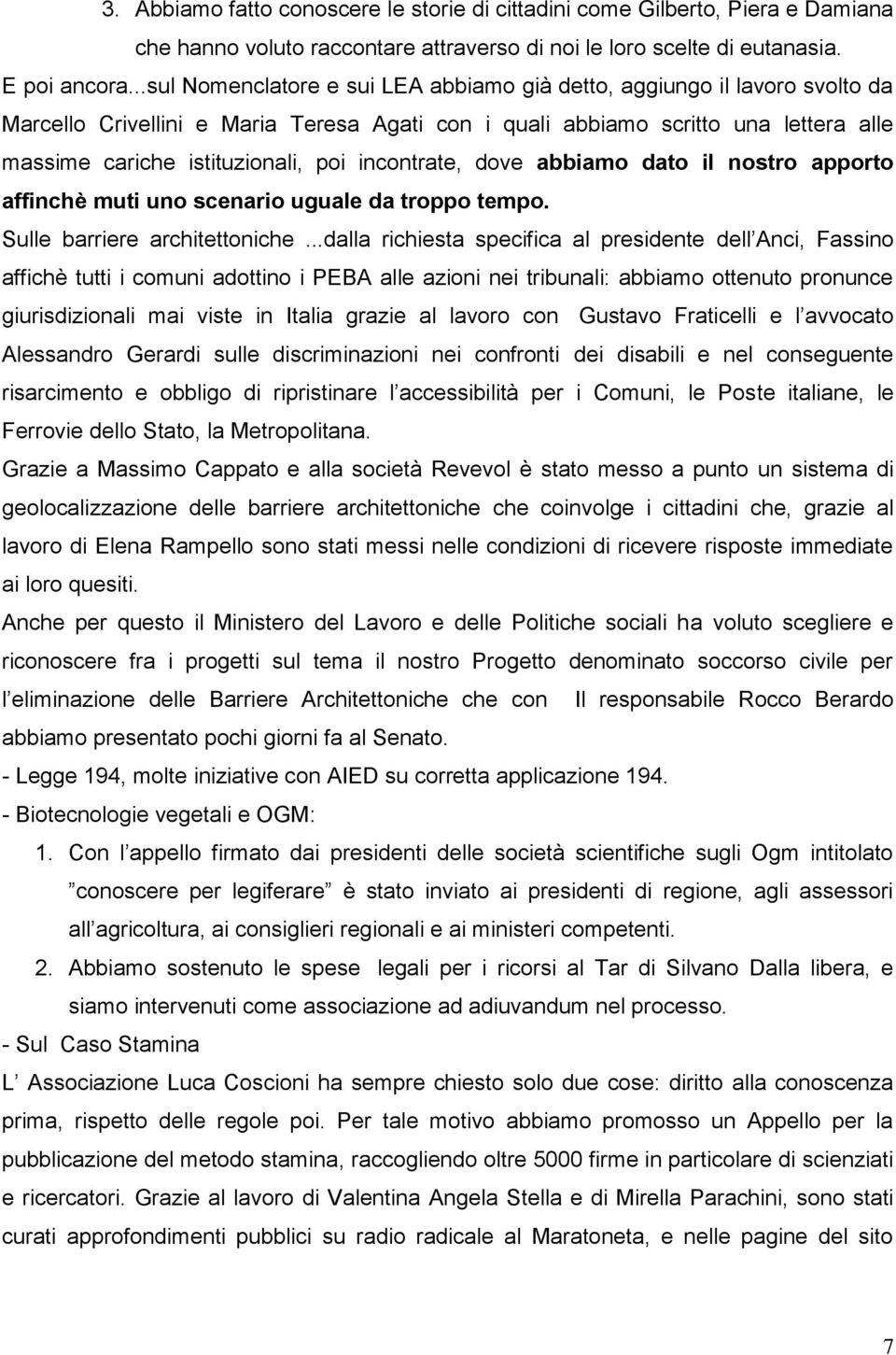 incontrate, dove abbiamo dato il nostro apporto affinchè muti uno scenario uguale da troppo tempo. Sulle barriere architettoniche.