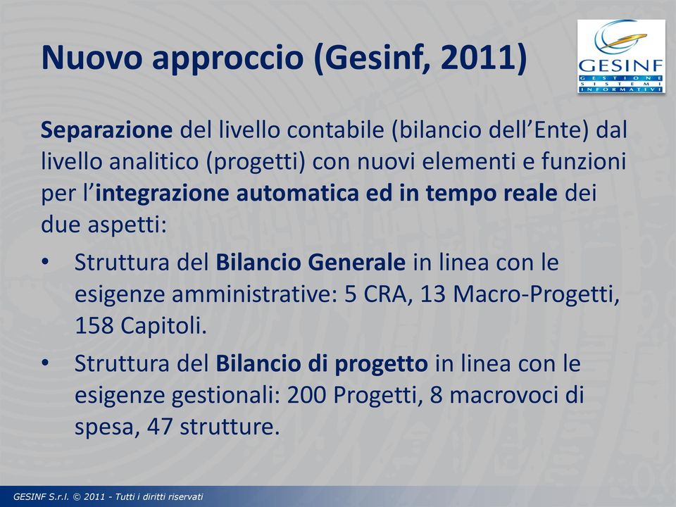 Struttura del Bilancio Generale in linea con le esigenze amministrative: 5 CRA, 13 Macro-Progetti, 158 Capitoli.