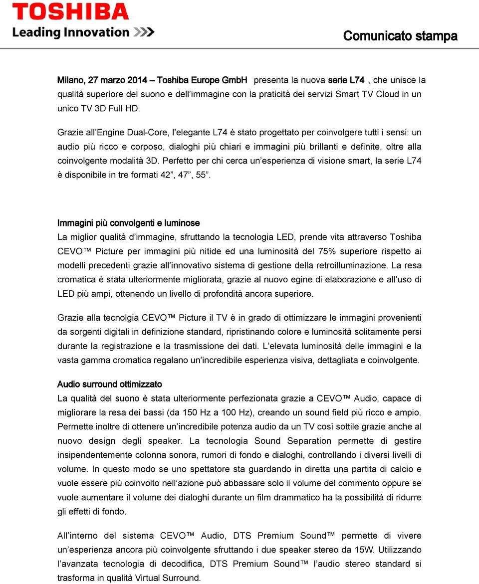 coinvolgente modalità 3D. Perfetto per chi cerca un esperienza di visione smart, la serie L74 è disponibile in tre formati 42, 47, 55.