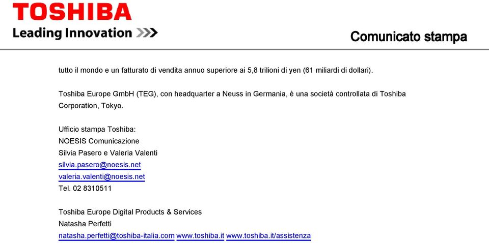 Ufficio stampa Toshiba: NOESIS Comunicazione Silvia Pasero e Valeria Valenti silvia.pasero@noesis.net valeria.valenti@noesis.