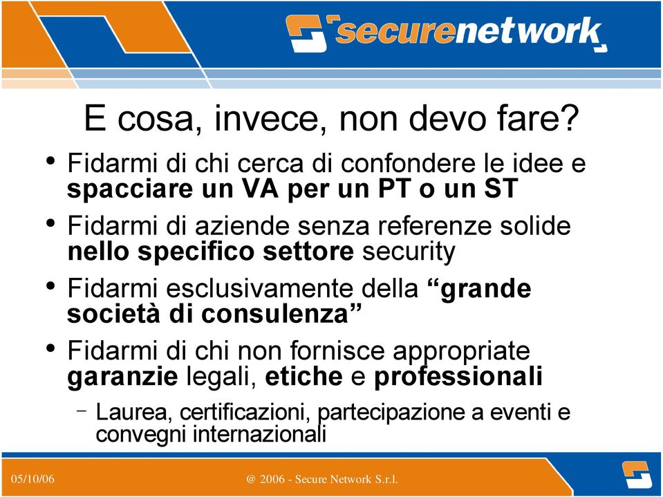 senza referenze solide nello specifico settore security Fidarmi esclusivamente della grande