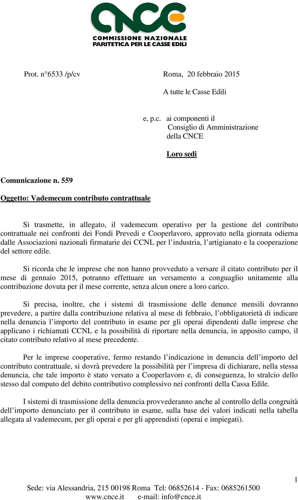 nella giornata odierna dalle Associazioni nazionali firmatarie dei CCNL per l industria, l artigianato e la cooperazione del settore edile.