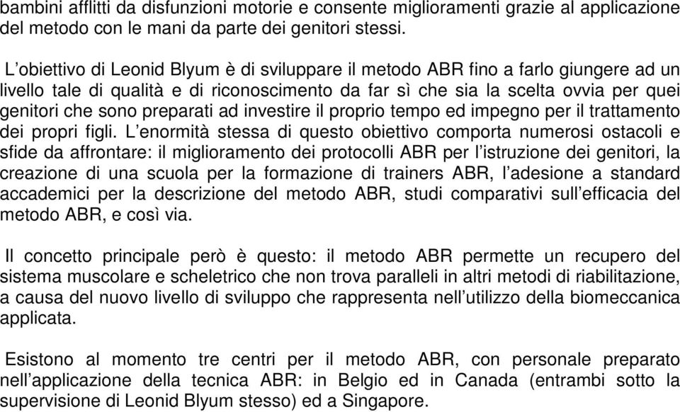 preparati ad investire il proprio tempo ed impegno per il trattamento dei propri figli.