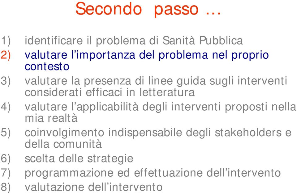 applicabilità degli interventi proposti nella mia realtà 5) coinvolgimento indispensabile degli stakeholders e