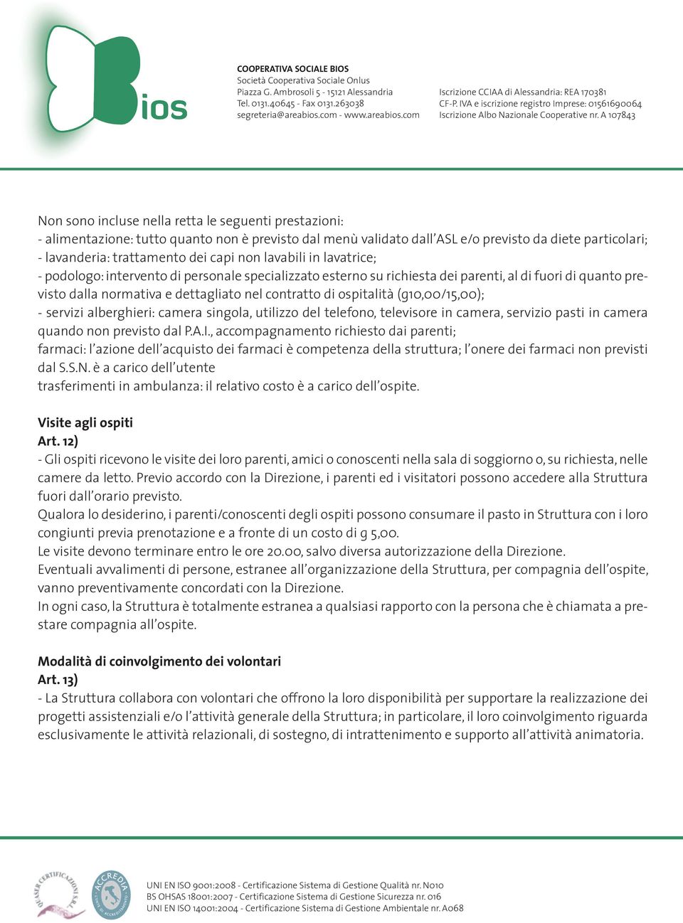 10,00/15,00); - servizi alberghieri: camera singola, utilizzo del telefono, televisore in camera, servizio pasti in camera quando non previsto dal P.A.I.