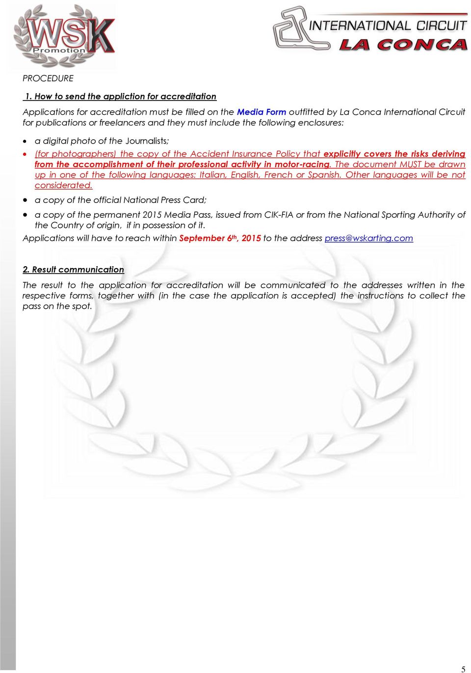 include the following enclosures: a digital photo of the Journalists; (for photographers) the copy of the Accident Insurance Policy that explicitly covers the risks deriving from the accomplishment
