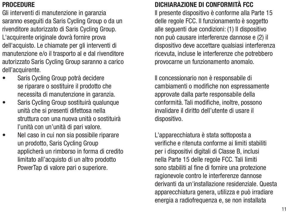 Le chiamate per gli interventi di manutenzione e/o il trasporto al e dal rivenditore autorizzato Saris Cycling Group saranno a carico dell acquirente.