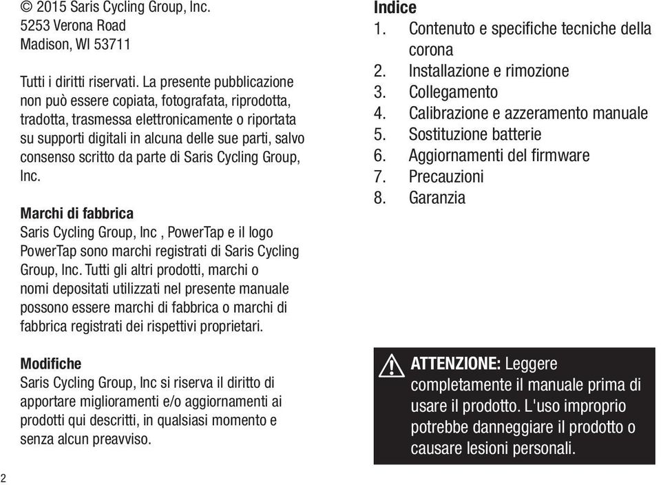 parte di Saris Cycling Group, Inc. Marchi di fabbrica Saris Cycling Group, Inc, PowerTap e il logo PowerTap sono marchi registrati di Saris Cycling Group, Inc.