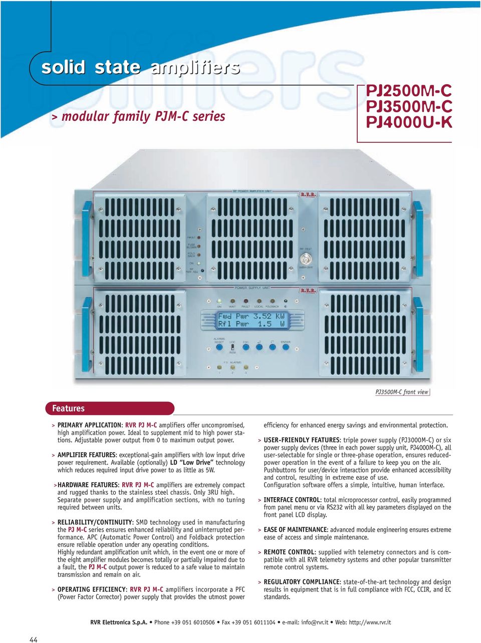 Available (optionally) LD Low Drive technology which reduces required input drive power to as little as 5W.