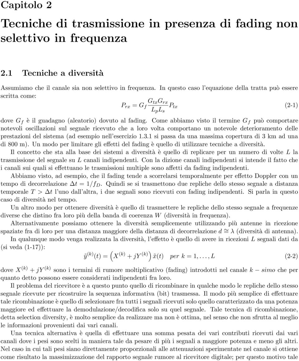 Come abbiamo visto il termine G f può comportare notevoli oscillazioni sul segnale ricevuto che a loro volta comportano un notevole deterioramento delle prestazioni del sistema (ad esempio nell