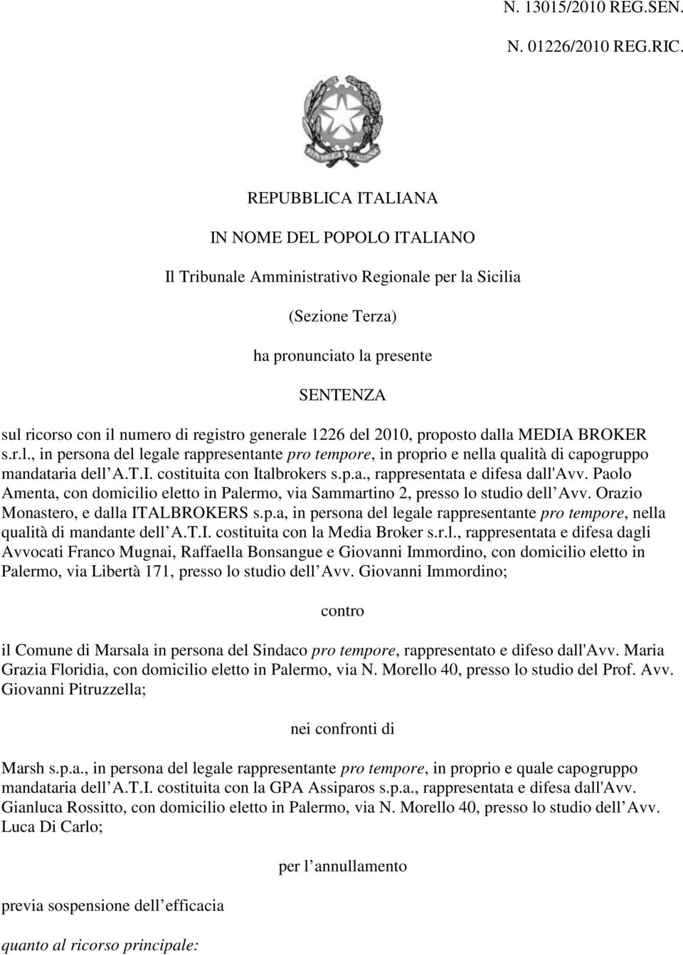 1226 del 2010, proposto dalla MEDIA BROKER s.r.l., in persona del legale rappresentante pro tempore, in proprio e nella qualità di capogruppo mandataria dell A.T.I. costituita con Italbrokers s.p.a., rappresentata e difesa dall'avv.