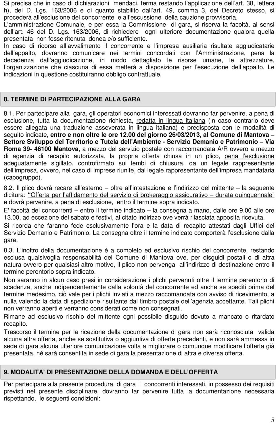 L amministrazione Comunale, e per essa la Commissione di gara, si riserva la facoltà, ai sensi dell art. 46 del D. Lgs.