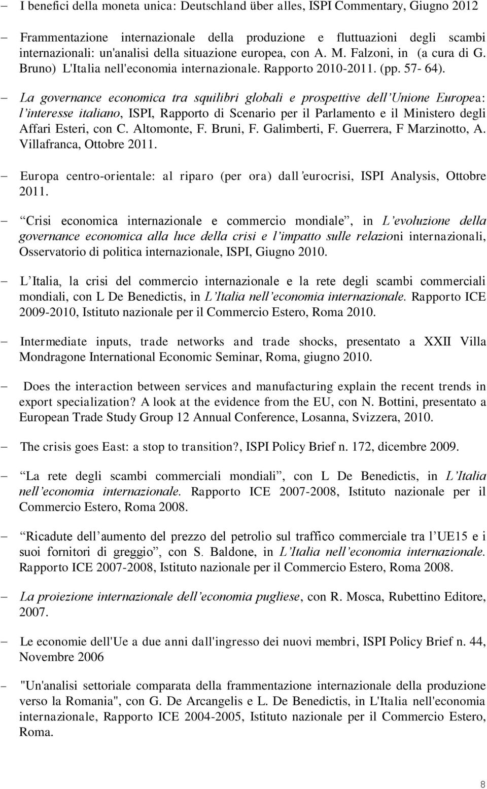 La governance economica tra squilibri globali e prospettive dell Unione Europea: l interesse italiano, ISPI, Rapporto di Scenario per il Parlamento e il Ministero degli Affari Esteri, con C.