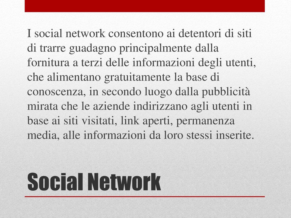 conoscenza, in secondo luogo dalla pubblicità mirata che le aziende indirizzano agli utenti in