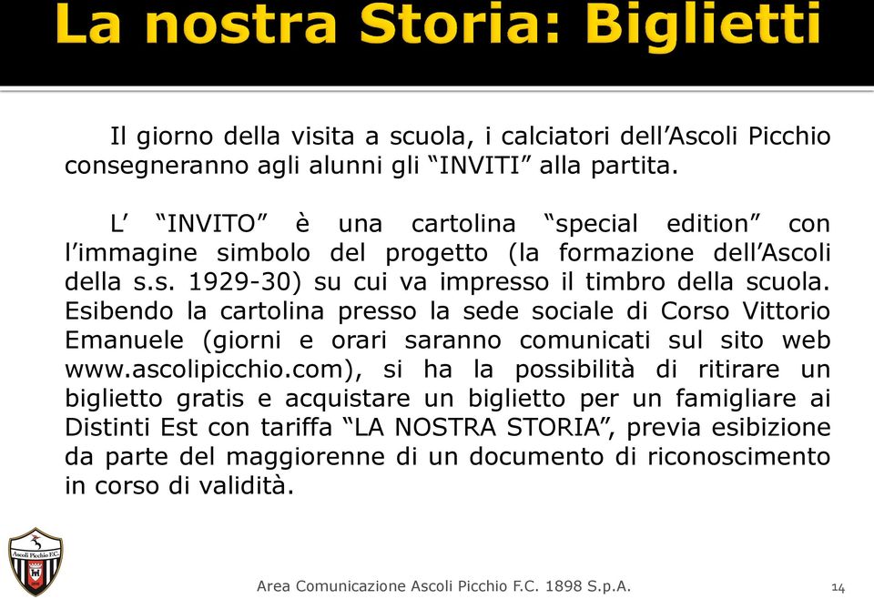Esibendo la cartolina presso la sede sociale di Corso Vittorio Emanuele (giorni e orari saranno comunicati sul sito web www.ascolipicchio.