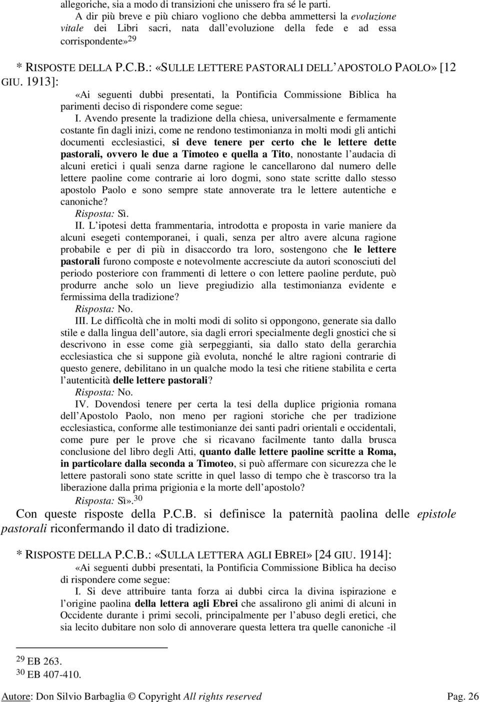 : «SULLE LETTERE PASTORALI DELL APOSTOLO PAOLO» [12 GIU. 1913]: «Ai seguenti dubbi presentati, la Pontificia Commissione Biblica ha parimenti deciso di rispondere come segue: I.