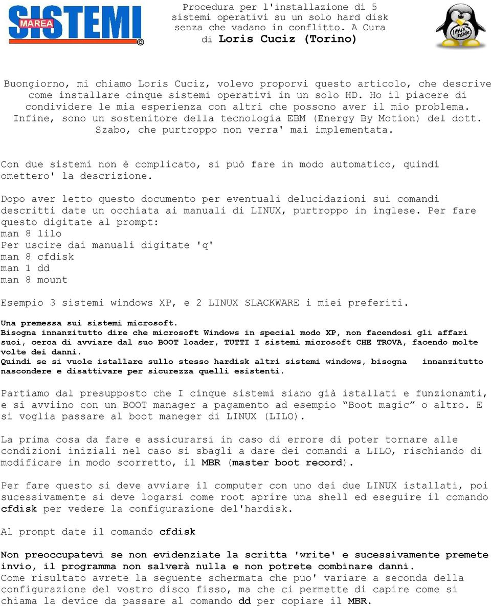 Szabo, che purtroppo non verra' mai implementata. Con due sistemi non è complicato, si può fare in modo automatico, quindi omettero' la descrizione.