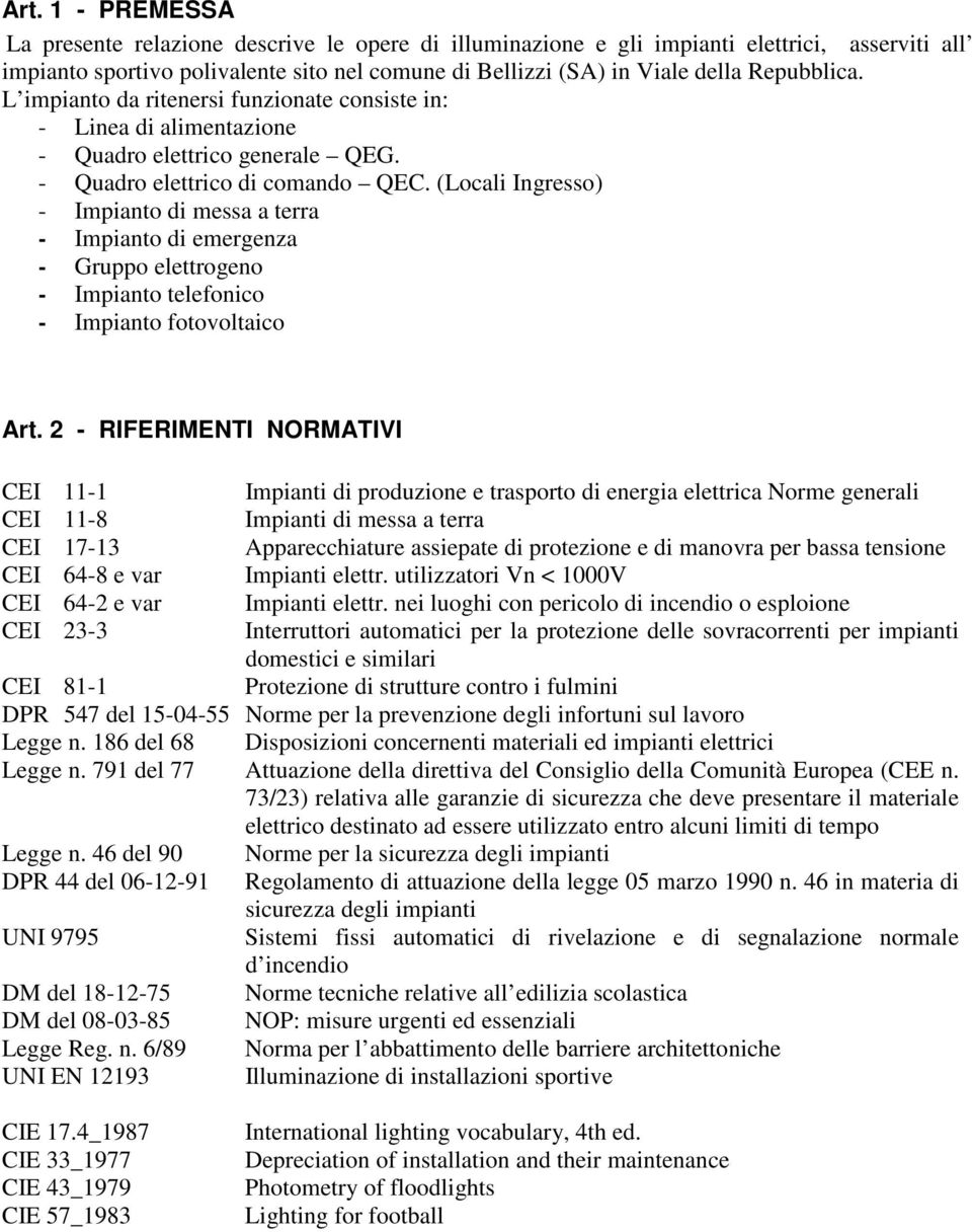 (Locali Ingresso) - Impianto di messa a terra - Impianto di emergenza - Gruppo elettrogeno - Impianto telefonico - Impianto fotovoltaico Art.