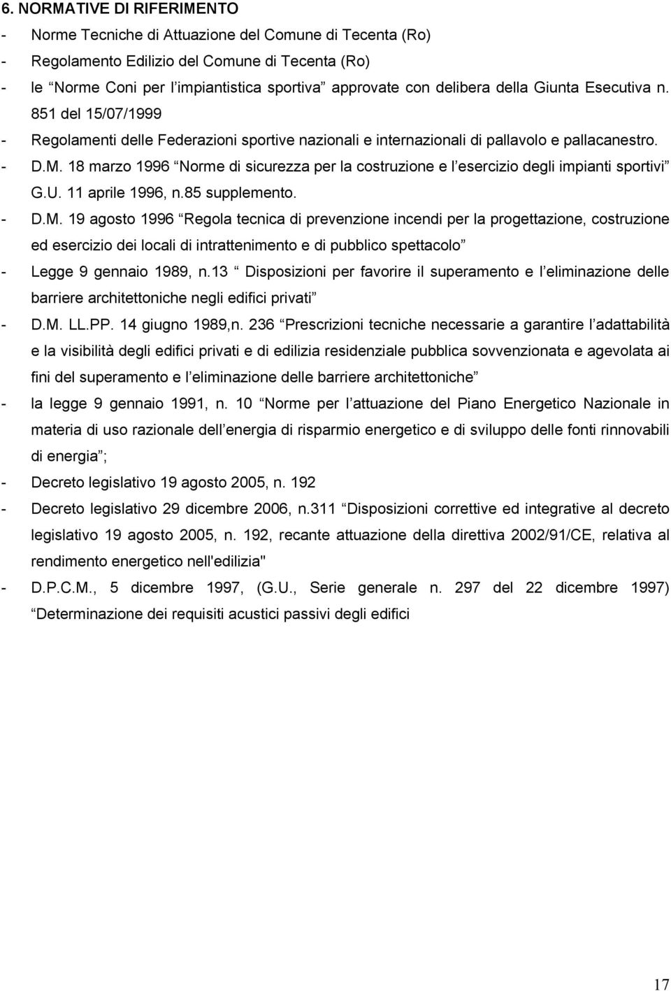 18 marzo 1996 Norme di sicurezza per la costruzione e l esercizio degli impianti sportivi G.U. 11 aprile 1996, n.85 supplemento. - D.M.