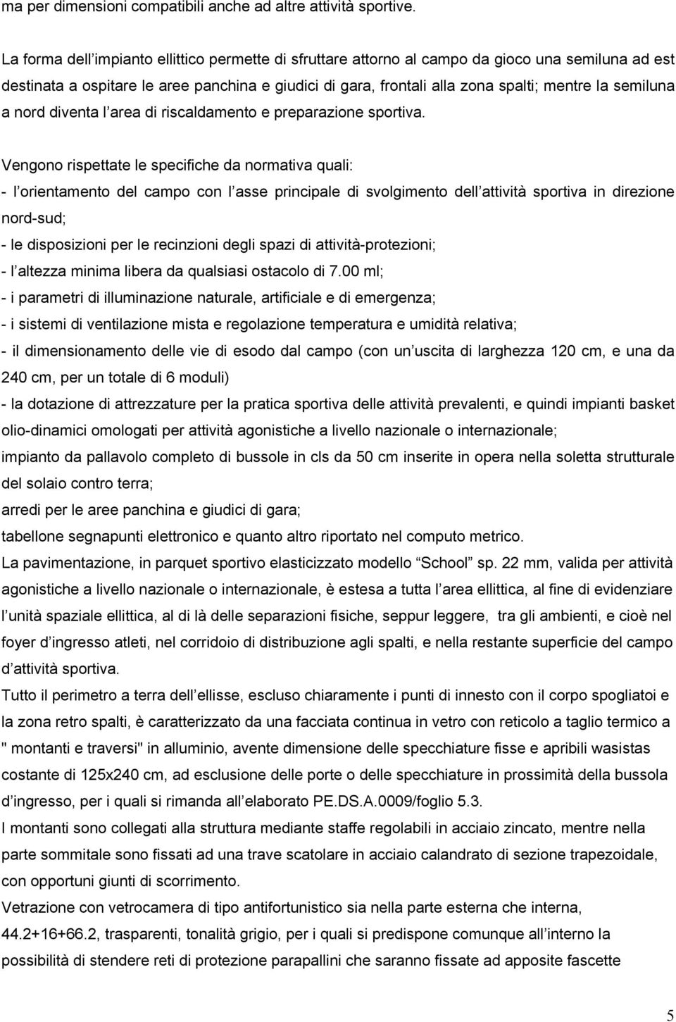 semiluna a nord diventa l area di riscaldamento e preparazione sportiva.