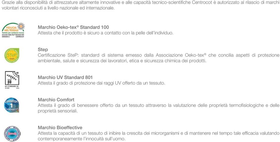 Step Certificazione SteP: standard di sistema emesso dalla Associazione Oeko-tex che concilia aspetti di protezione ambientale, salute e sicurezza dei lavoratori, etica e sicurezza chimica dei