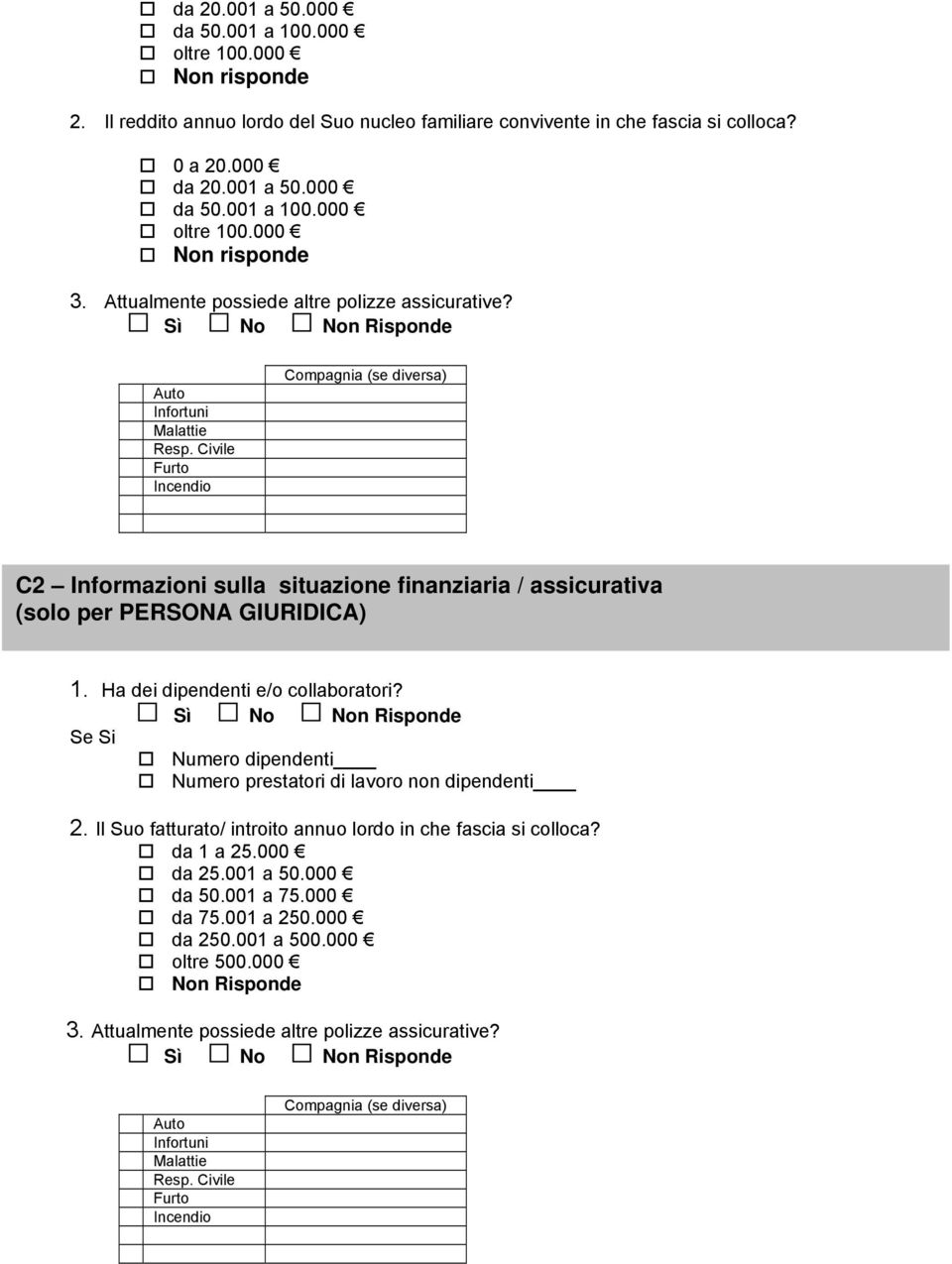 Civile Furto Incendio Compagnia (se diversa) C2 Informazioni sulla situazione finanziaria / assicurativa (solo per PERSONA GIURIDICA) 1. Ha dei dipendenti e/o collaboratori?