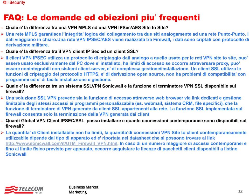 una rete VPN IPSEC/AES viene realizzata tra Firewall, i dati sono criptati con protocollo di derivazione militare. Quale e la differenza tra il VPN client IP Sec ed un client SSL?