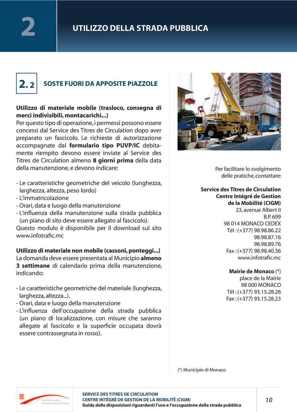 Le richieste di autorizzazione accompagnate dal formulario tipo PUVP/IC debitamente riempito devono essere inviate al Service des Titres de Circulation almeno 8 giorni prima della data della