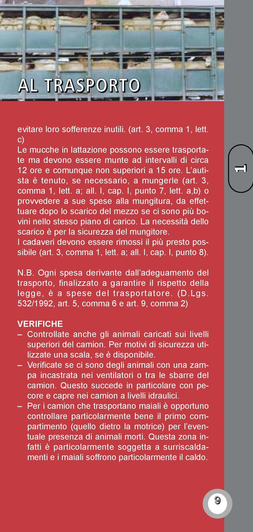 3, comma 1, lett. a; all. I, cap. I, punto 7, lett. a,b) o provvedere a sue spese alla mungitura, da effettuare dopo lo scarico del mezzo se ci sono più bovini nello stesso piano di carico.