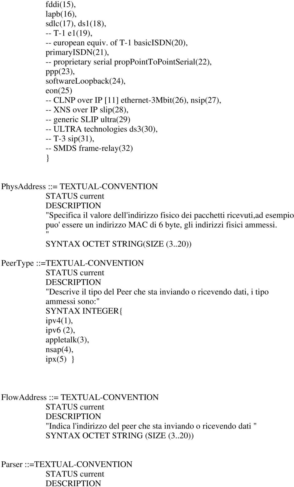 slip(28), -- generic SLIP ultra(29) -- ULTRA technologies ds3(30), -- T-3 sip(31), -- SMDS frame-relay(32) } PhysAddress ::= TEXTUAL-CONVENTION "Specifica il valore dell'indirizzo fisico dei