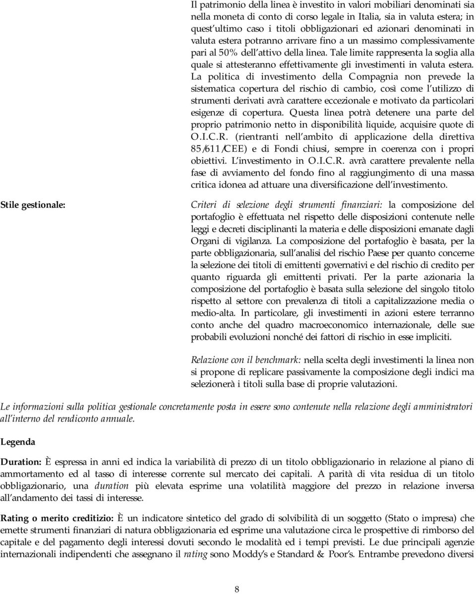 Tale limite rappresenta la soglia alla quale si attesteranno effettivamente gli investimenti in valuta estera.