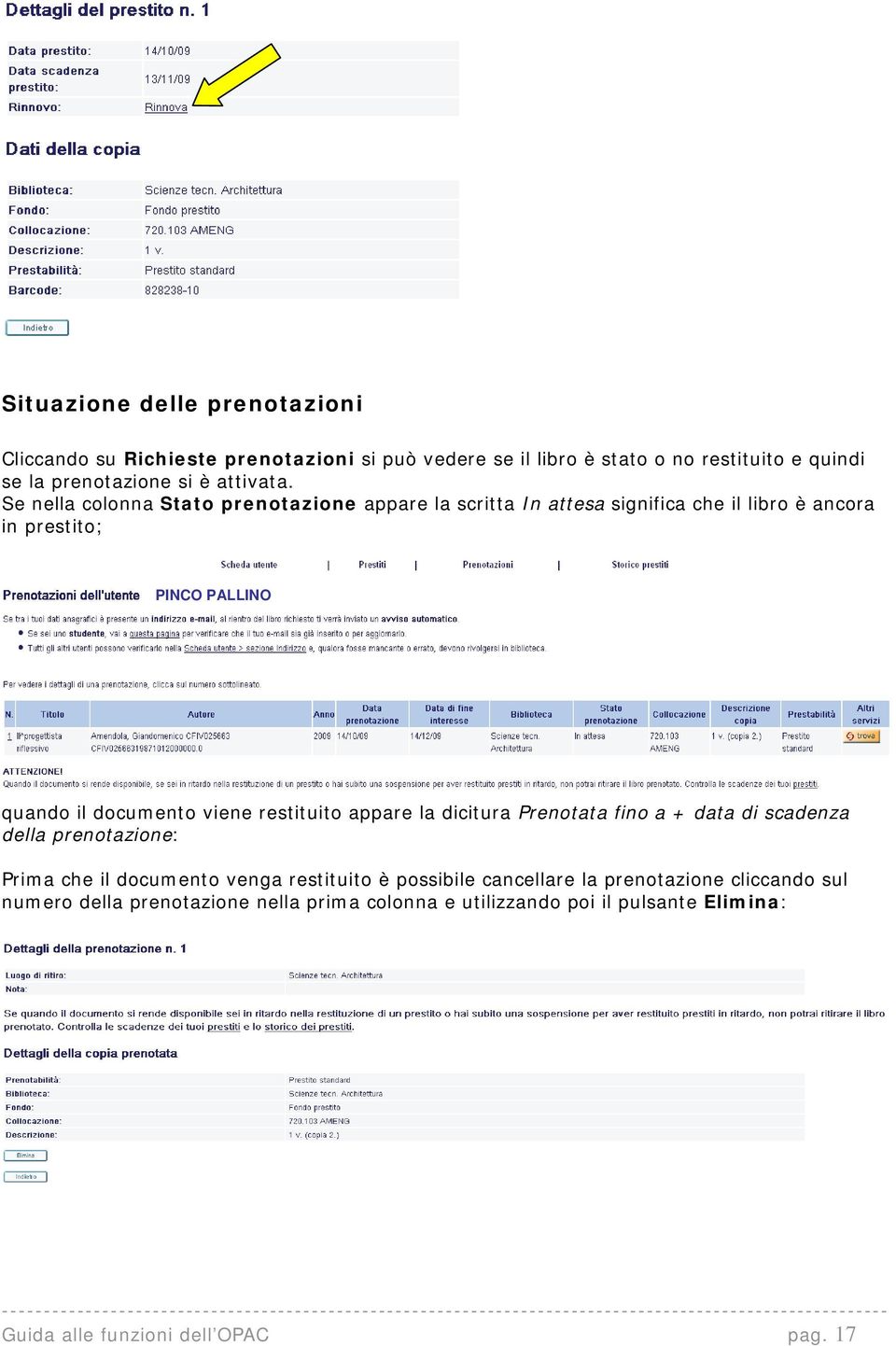 Se nella colonna Stato prenotazione appare la scritta In attesa significa che il libro è ancora in prestito; PINCO PALLINO quando il documento viene