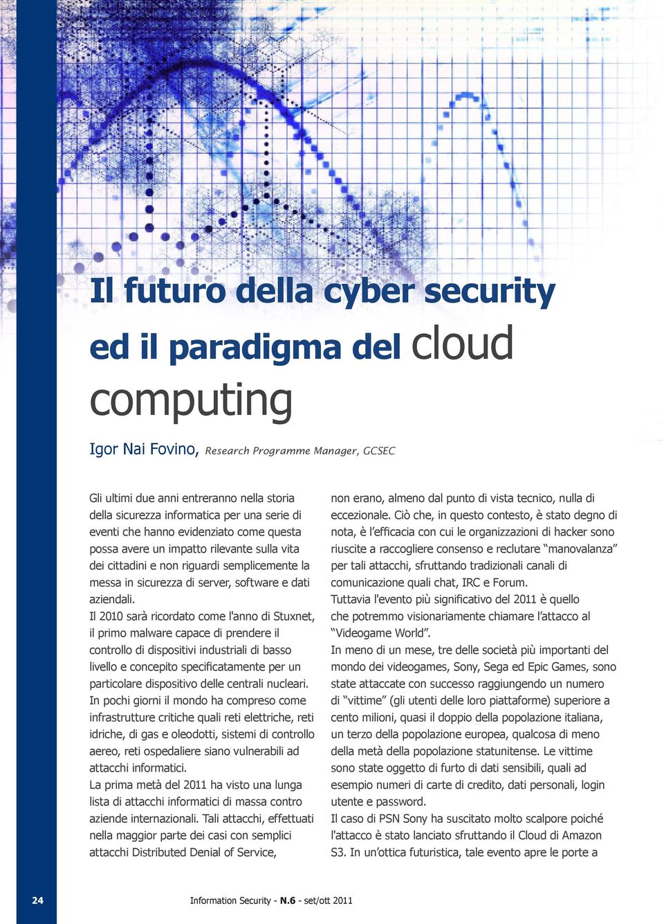 Il 2010 sarà ricordato come l'anno di Stuxnet, controllo di dispositivi industriali di basso particolare dispositivo delle centrali nucleari.