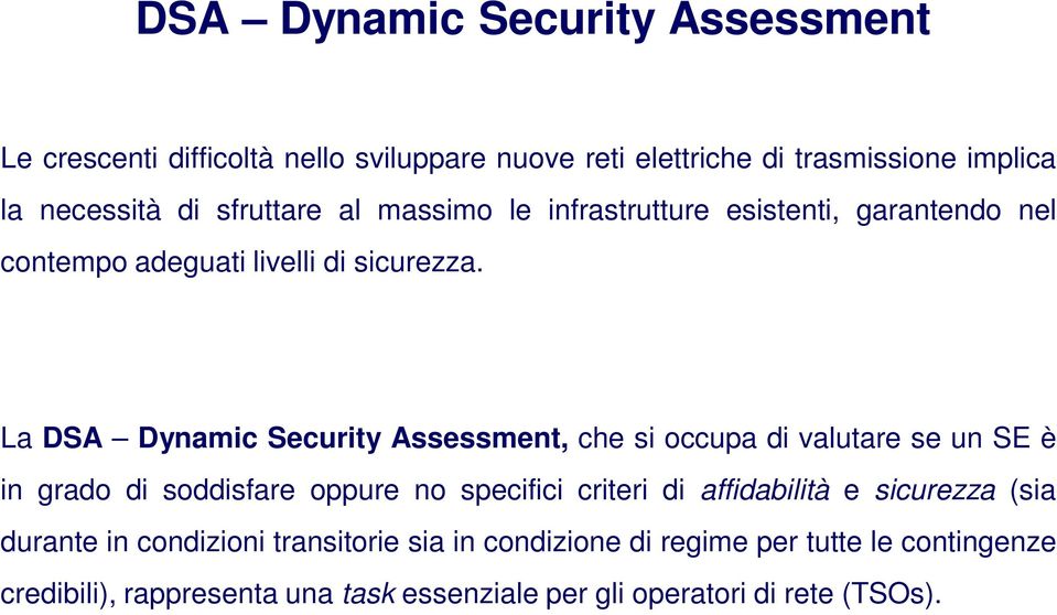 La DSA Dynamic Security Assessment, che si occupa di valutare se un SE è in grado di soddisfare oppure no specifici criteri di affidabilità
