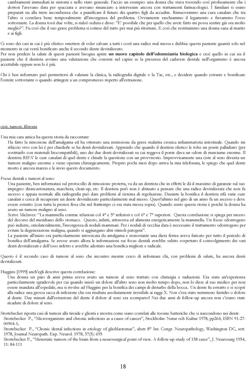 I familiari si erano preparati sia alla triste incombenza che a pianificare il futuro dei quattro figli da accudire.