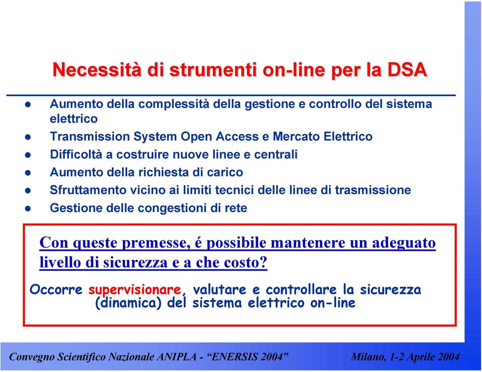 vicino ai limiti tecnici delle linee di trasmissione Gestione delle congestioni di rete Con queste premesse, é possibile mantenere un