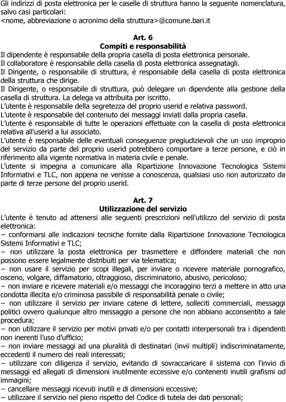 Il Dirigente, o responsabile di struttura, è responsabile della casella di posta elettronica della struttura che dirige.