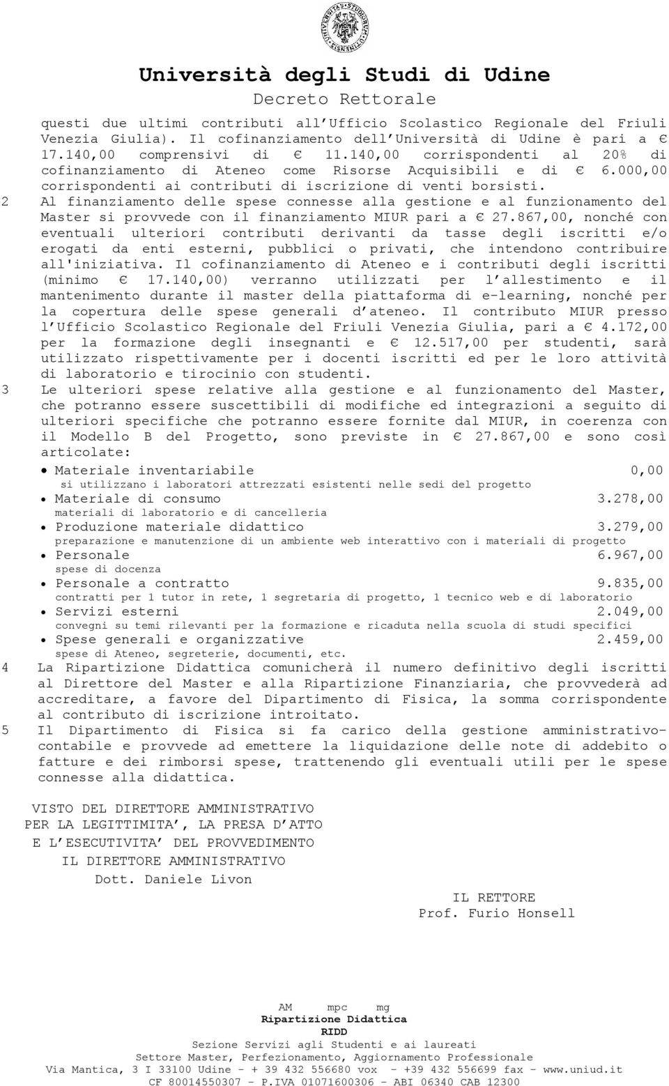 2 Al finanziamento delle spese connesse alla gestione e al funzionamento del Master si provvede con il finanziamento MIUR pari a 27.