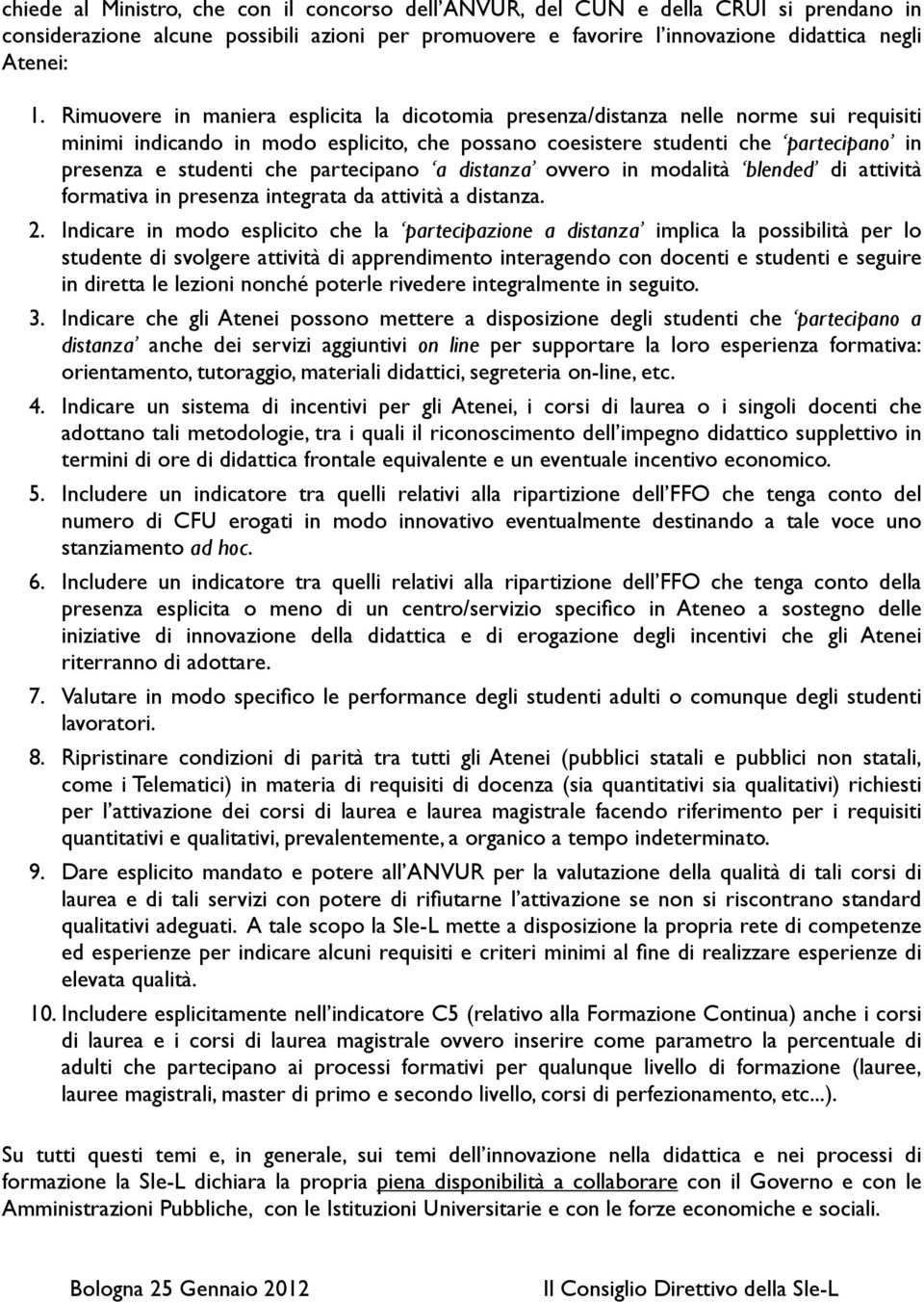 partecipano a distanza ovvero in modalità blended di attività formativa in presenza integrata da attività a distanza. 2.