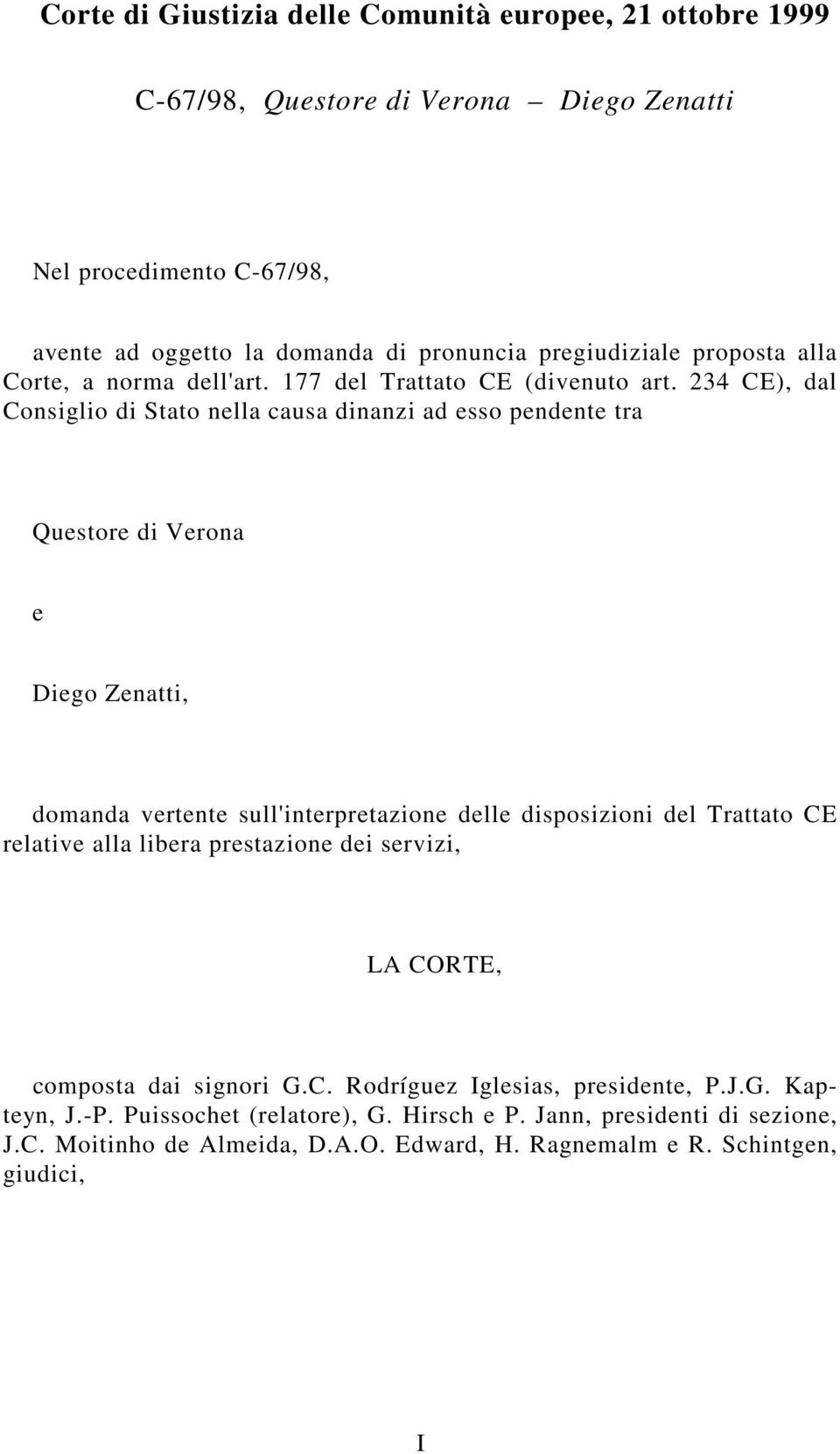 234 CE), dal Consiglio di Stato nella causa dinanzi ad esso pendente tra Questore di Verona e Diego Zenatti, domanda vertente sull'interpretazione delle disposizioni del Trattato CE