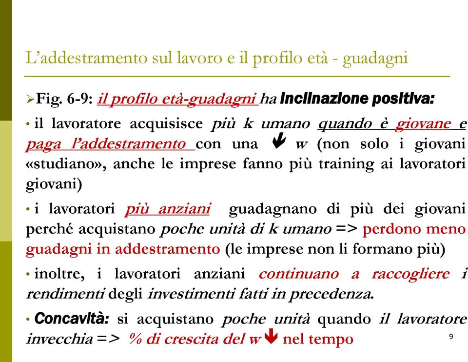 «studiano», anche le imprese fanno più training ai lavoratori giovani) i lavoratori più anziani guadagnano di più dei giovani perché acquistano poche unità di k umano