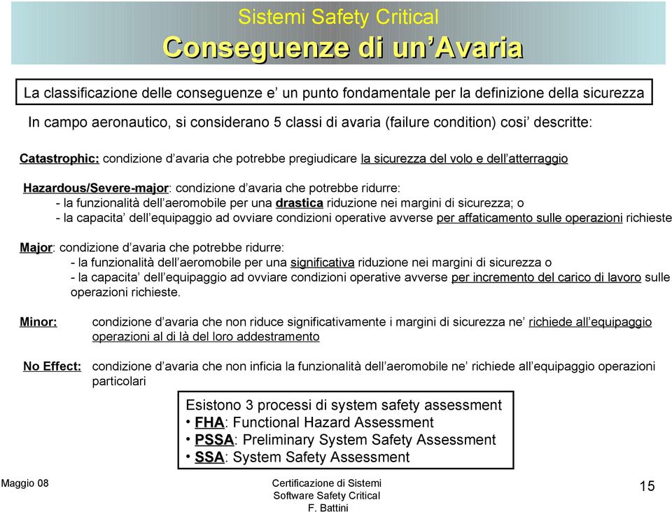 potrebbe ridurre: - la funzionalità dell aeromobile per una drastica riduzione nei margini di sicurezza; o - la capacita dell equipaggio ad ovviare condizioni operative avverse per affaticamento