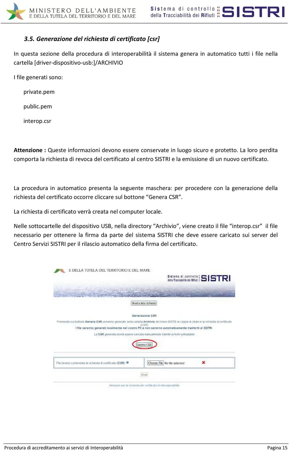 La loro perdita comporta la richiesta di revoca del certificato al centro SISTRI e la emissione di un nuovo certificato.