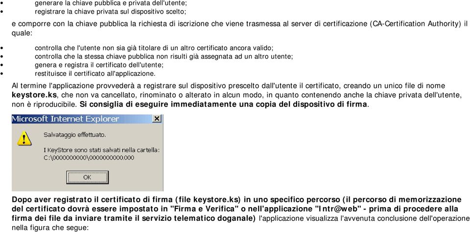 utente; genera e registra il certificat dell'utente; restituisce il certificat all'applicazine.