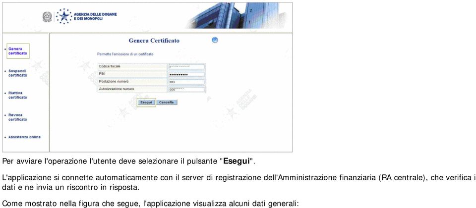 dell'amministrazine finanziaria (RA centrale), che verifica i dati e ne invia un