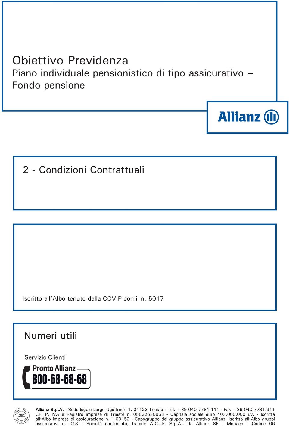 IVA e Registro imprese di Trieste n. 05032630963 - Capitale sociale euro 403.000.000 i.v. - Iscritta 800-68-68-68 all Albo imprese di assicurazione n. 1.