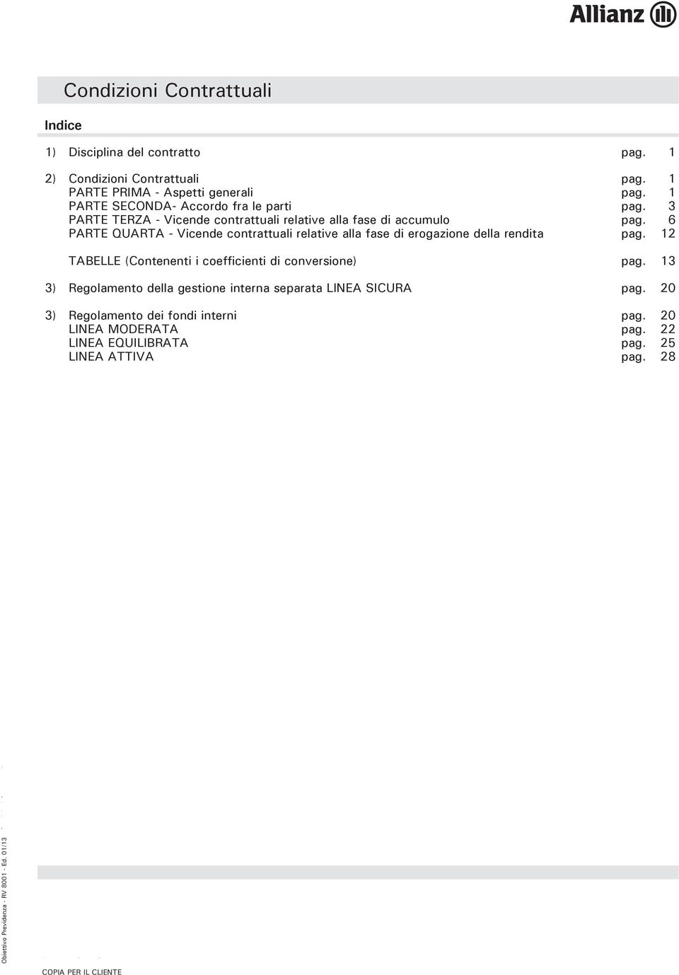 6 PARTE QUARTA - Vicende contrattuali relative alla fase di erogazione della rendita pag.