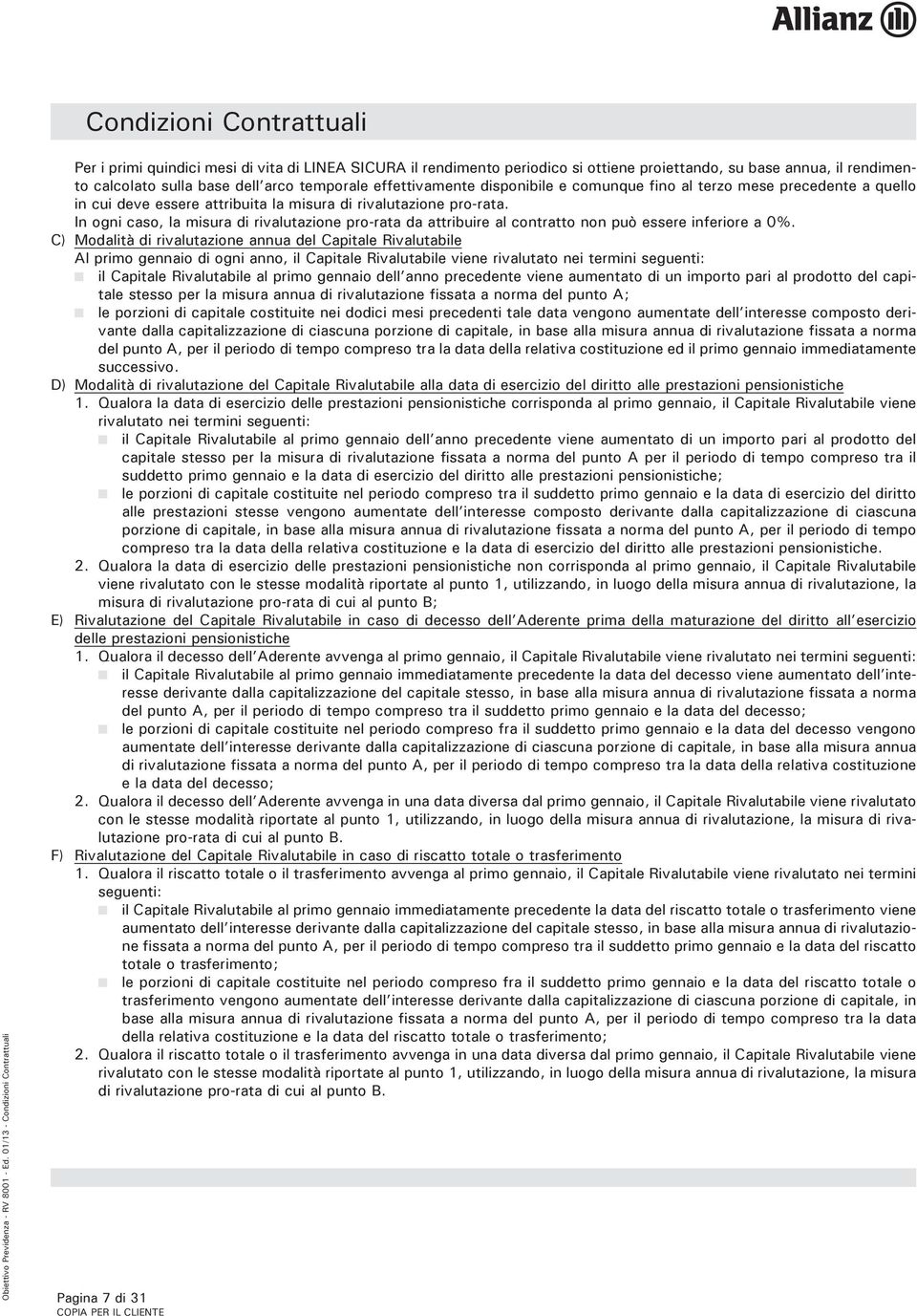 In ogni caso, la misura di rivalutazione pro-rata da attribuire al contratto non può essere inferiore a 0%.