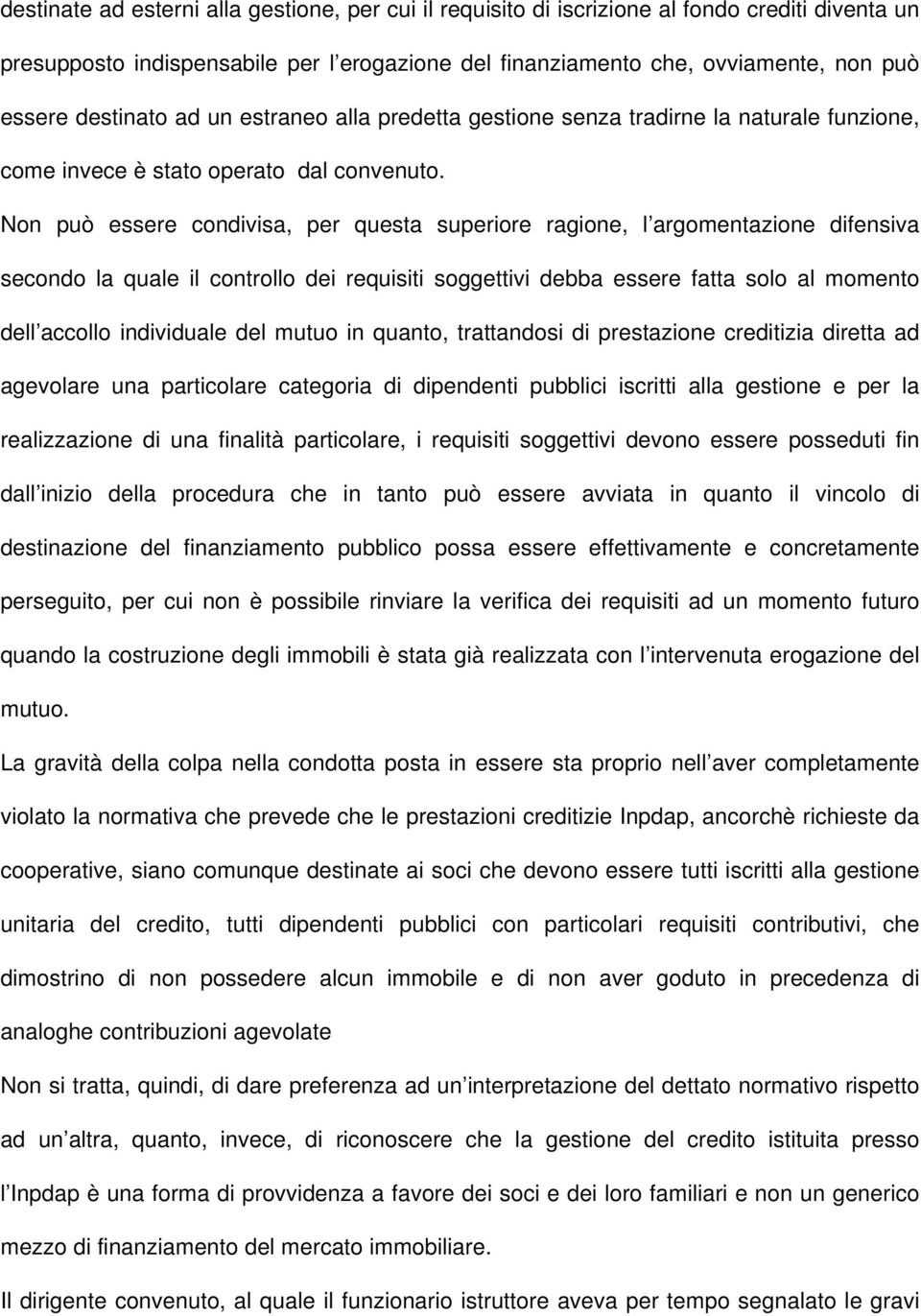 Non può essere condivisa, per questa superiore ragione, l argomentazione difensiva secondo la quale il controllo dei requisiti soggettivi debba essere fatta solo al momento dell accollo individuale